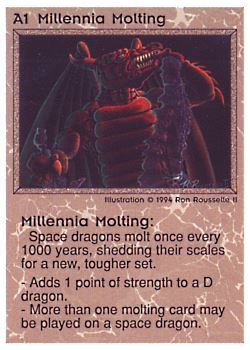 Need: 0 Want: 0 Have: 71 Will Trade: 63 In Storage: 57 A1 ‑ Millennia Molting Set: PE Rarity: U1 Artist: Ron Rousselle II Need: 0 Want: 0 Have: 71 Will Trade: 63 In Storage: 57 A1 ‑ Millennia Molting Set: PE Rarity: U1 Artist: Ron Rousselle II