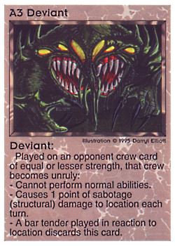 Need: 0    Want: 0    Have: 67    Will Trade: 59    In Storage: 41              A3 ‑ Deviant  Set: NE  Rarity: C1    Artist: Darryl Elliott    