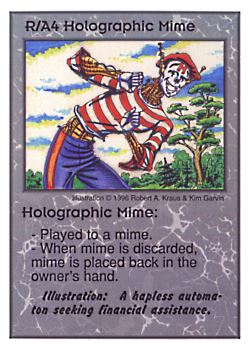 Need: 0    Want: 0    Have: 13    Will Trade: 5    In Storage: 0              R/A4 ‑ Holographic Mime  Set: CC  Rarity: U    Artist: Robert A. Kraus    