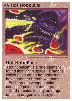 Need: 0    Want: 0    Have: 36 (+91)    Will Trade: 32    In Storage: 27              A4 ‑ Hot Nobelium  Set: PE  Rarity: R1    Artist: Paul 'Prof' Herbert    