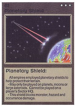 Need: 0    Want: 0    Have: 33 (+4)    Will Trade: 29    In Storage: 26              B1 ‑ Planetary Shield  Set: BE  Rarity: C1    Artist: Gary A. Kalin    