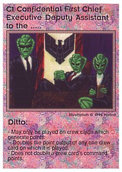 Need: 0    Want: 0    Have: 59 (+3)    Will Trade: 54    In Storage: 48              C1 ‑ Confidential First Chief Executive Deputy Assistant to the..... ‑ Ditto (Small Text)  Set: PE  Rarity: U1    Artist: Nivard    