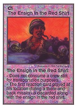Need: 0    Want: 0    Have: 13    Will Trade: 5    In Storage: 0              C1 ‑ The Ensign in the Red Shirt  Set: CC  Rarity: U    Artist: Pat Morrissey    