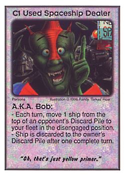 Need: 0    Want: 0    Have: 3 (+9)    Will Trade: 0    In Storage: 0              C1 ‑ Used Spaceship Dealer ‑ A.K.A. Bob ("Oh, that's just yellow…)  Set: CC  Rarity: V1    Artist: Randy 'Tarkas' Hoar    