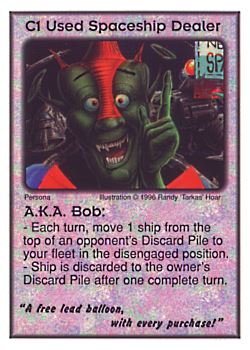 Need: 0    Want: 0    Have: 4 (+8)    Will Trade: 0    In Storage: 0              C1 ‑ Used Spaceship Dealer ‑ A.K.A. Bob ("A free lead balloon,…)  Set: CC  Rarity: V3    Artist: Randy 'Tarkas' Hoar    