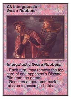 Need: 0    Want: 9    Have: 4    Will Trade: 0    In Storage: 0              C8 ‑ Intergalactic Grave Robbers  Set: AT  Rarity: V1    Artist: Lubov    