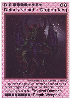 Need: 0    Want: 0    Have: 9    Will Trade: 7    In Storage: 2              D10 ‑ Deinos Nameh ‑ Dragon King  Set: PE  Rarity: E1    Artist: Edward P. Beard Jr.    