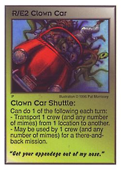 Need: 0    Want: 0    Have: 4 (+9)    Will Trade: 0    In Storage: 0              R/E2 ‑ Clown Car ‑ Clown Car Shuttle ("Get your appendage…)  Set: CC  Rarity: V3    Artist: Pat Morrissey    
