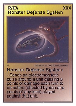 Need: 0 Want: 4 Have: 9 (+25) Will Trade: 0 In Storage: 3 R/E4 ‑ Monster Defense System Set: AT Rarity: R1 Artist: Ron Rousselle II Need: 0 Want: 4 Have: 9 (+25) Will Trade: 0 In Storage: 3 R/E4 ‑ Monster Defense System Set: AT Rarity: R1 Artist: Ron Rousselle II