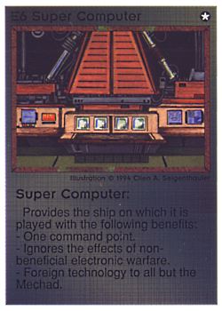 Need: 0 Want: 0 Have: 22 (+101) Will Trade: 19 In Storage: 18 E6 ‑ Super Computer (2nd Print) Set: PE Rarity: R1 Artist: Cline A. Siegenthaler* Need: 0 Want: 0 Have: 22 (+101) Will Trade: 19 In Storage: 18 E6 ‑ Super Computer (2nd Print) Set: PE Rarity: R1 Artist: Cline A. Siegenthaler*