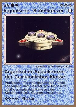 Need: 0 Want: 0 Have: 42 (+100) Will Trade: 38 In Storage: 25 S4 ‑ Argonian Scout Cruiser ‑ Argonian Cumulonimbus Scout Cruiser (Argonischer Scoutkreuzer der Cumulonimbus‑Klasse) Set: GGB Rarity: C1 Artist: Gary A. Kalin Need: 0 Want: 0 Have: 42 (+100) Will Trade: 38 In Storage: 25 S4 ‑ Argonian Scout Cruiser ‑ Argonian Cumulonimbus Scout Cruiser (Argonischer Scoutkreuzer der Cumulonimbus‑Klasse) Set: GGB Rarity: C1 Artist: Gary A. Kalin