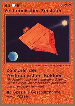 Need: 0 Want: 0 Have: 35 (+125) Will Trade: 31 In Storage: 25 S3 ‑ Vektrean Destroyer (Vektreanische Zerstörer ‑ Zerstörer der Vektreanischen Söldner) Set: GGB Rarity: C1 Artist: Gary A. Kalin Need: 0 Want: 0 Have: 35 (+125) Will Trade: 31 In Storage: 25 S3 ‑ Vektrean Destroyer (Vektreanische Zerstörer ‑ Zerstörer der Vektreanischen Söldner) Set: GGB Rarity: C1 Artist: Gary A. Kalin