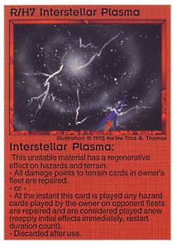 Need: 0    Want: 0    Have: 6 (+100)    Will Trade: 3    In Storage: 1              R/H7 ‑ Interstellar Plasma  Set: NE  Rarity: R1    Artist: Ne'Ne Tina A. Thomas    