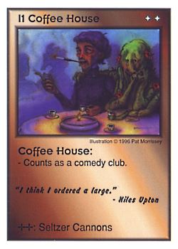 Need: 0    Want: 0    Have: 3 (+9)    Will Trade: 0    In Storage: 1              I1 ‑ Coffee House ("I think I ordered a…)  Set: CC  Rarity: V1    Artist: Pat Morrissey    