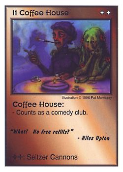 Need: 0    Want: 0    Have: 3 (+9)    Will Trade: 0    In Storage: 1              I1 ‑ Coffee House ("What! No free refills?"…)  Set: CC  Rarity: V2    Artist: Pat Morrissey    