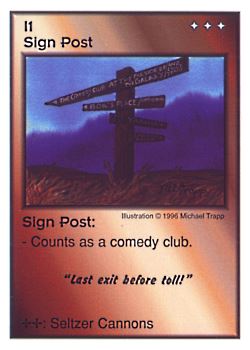 Need: 0    Want: 0    Have: 3 (+10)    Will Trade: 0    In Storage: 1              I1 ‑ Sign Post ("Last exit before toll!")  Set: CC  Rarity: V3    Artist: Michael Trapp    