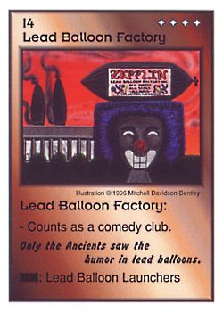 Need: 0    Want: 0    Have: 12    Will Trade: 4    In Storage: 5              I4 ‑ Lead Balloon Factory ("Only the Ancients saw…)  Set: CC  Rarity: U    Artist: Mitchell Davidson Bentley    
