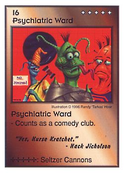 Need: 0    Want: 0    Have: 3 (+9)    Will Trade: 0    In Storage: 1              I6 ‑ Psychiatric Ward ("Yes, Nurse Kratchet."…)  Set: CC  Rarity: V2    Artist: Randy 'Tarkas' Hoar    