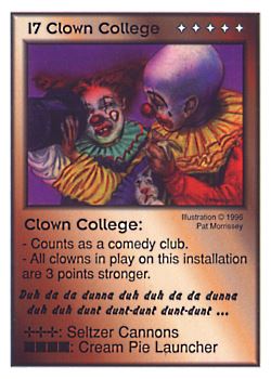 Need: 0    Want: 0    Have: 3 (+9)    Will Trade: 0    In Storage: 1              I7 ‑ Clown College (Duh da da dunna duh…)  Set: CC  Rarity: V2    Artist: Randy 'Tarkas' Hoar    