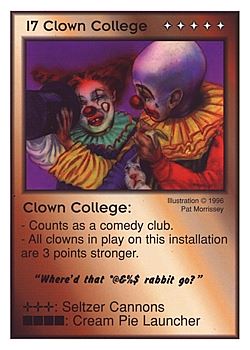 Need: 0    Want: 0    Have: 3 (+9)    Will Trade: 0    In Storage: 1              I7 ‑ Clown College ("Where'd that *@&%$…)  Set: CC  Rarity: V4    Artist: Randy 'Tarkas' Hoar    