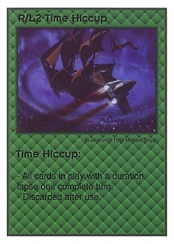 Need: 0    Want: 0    Have: 15    Will Trade: 7    In Storage: 2              R/L2 ‑ Time Hiccup  Set: CC  Rarity: U    Artist: Michael Trapp    