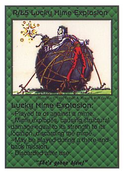 Need: 0    Want: 0    Have: 3 (+10)    Will Trade: 0    In Storage: 0              R/L5 ‑ Lucky Mime Explosion ("She's gonna blow!")  Set: CC  Rarity: V2    Artist: Robert A. Kraus    