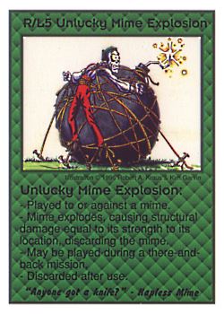 Need: 0    Want: 0    Have: 3 (+10)    Will Trade: 0    In Storage: 0              R/L5 ‑ Unlucky Mime Explosion ("Anyone got a knife?…)  Set: CC  Rarity: V1    Artist: Robert A. Kraus    