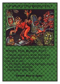 Need: 0    Want: 0    Have: 3 (+10)    Will Trade: 1    In Storage: 0              L9 ‑ What's This Button For? (Earnest Goes to Space')  Set: CC  Rarity: V4    Artist: Robert A. Kraus    