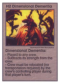 Need: 0    Want: 0    Have: 36    Will Trade: 28    In Storage: 23              M2 ‑ Dimensional Dementia  Set: Pir  Rarity: U1    Artist: Mutt Studios    