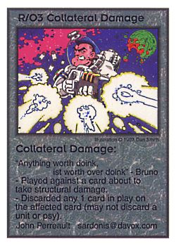 Need: 0    Want: 12    Have: 1    Will Trade: 0    In Storage: 0              R/O3 ‑ Collateral Damage ("Anything worth doink,…)  Set: Pro6  Rarity: Pro6    Artist: Dan Smith    
