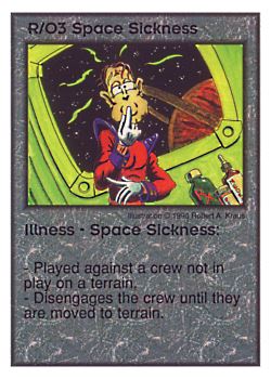 Need: 0    Want: 4    Have: 9    Will Trade: 0    In Storage: 1              R/O3 ‑ Illness ‑ Space Sickness  Set: Per  Rarity: U1    Artist: Robert A. Kraus    