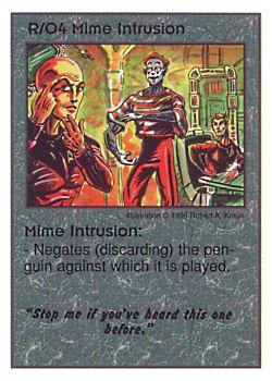 Need: 0    Want: 0    Have: 3 (+10)    Will Trade: 0    In Storage: 0              R/O4 ‑ Mime Intrusion ("Stop me if you've heard…)  Set: CC  Rarity: V2    Artist: Robert A. Kraus    