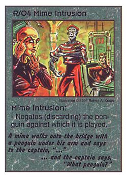 Need: 0    Want: 0    Have: 3 (+10)    Will Trade: 0    In Storage: 0              R/O4 ‑ Mime Intrusion (A mime walks onto the…)  Set: CC  Rarity: V1    Artist: Robert A. Kraus    