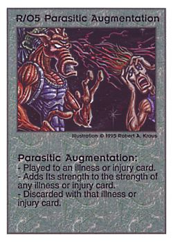 Need: 0    Want: 0    Have: 166    Will Trade: 158    In Storage: 50              R/O5 ‑ Parasitic Augmentation  Set: PoM  Rarity: R1    Artist: Robert A. Kraus    