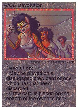 Need: 0    Want: 7    Have: 6    Will Trade: 0    In Storage: 0              R/O6 ‑ Devolution  Set: NE  Rarity: R1    Artist: Susan Van Camp    