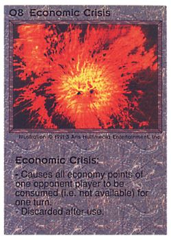 Need: 0    Want: 0    Have: 6 (+26)    Will Trade: 4    In Storage: 0              O8 ‑ Economic Crisis  Set: PE  Rarity: V1    Artist: Aris Multimedia Inc.    
