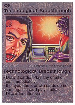Need: 1    Want: 1    Have: 3 (+26)    Will Trade: 0    In Storage: 0              O8 ‑ Technological Breakthrough  Set: PE  Rarity: V1    Artist: Christina Wald    