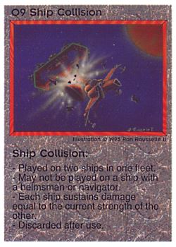 Need: 0    Want: 0    Have: 9 (+105)    Will Trade: 7    In Storage: 2              O9 ‑ Ship Collision  Set: NE  Rarity: R1    Artist: Ron Rousselle II    