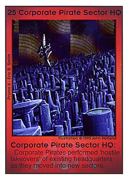 Need: 0    Want: 0    Have: -1    Will Trade: 0    In Storage: 0              HQ25 ‑ Corporate Pirate Sector HQ  Set: Pro8  Rarity: Pro8    Artist: John Holland    