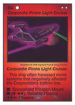 Need: 0    Want: 0    Have: 30    Will Trade: 22    In Storage: 21              S4 ‑ Corporate Pirate Light Cruiser  Set: Pir  Rarity: U1    Artist: Sigmund Frye & Gregg Glymph    