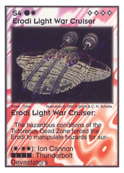 Need: 0 Want: 8 Have: 5 Will Trade: 0 In Storage: 0 S4 ‑ Erodi Light War Cruiser Set: AF Rarity: V2 Artist: Andrew Smith & C. Henry Schulte Need: 0 Want: 8 Have: 5 Will Trade: 0 In Storage: 0 S4 ‑ Erodi Light War Cruiser Set: AF Rarity: V2 Artist: Andrew Smith & C. Henry Schulte