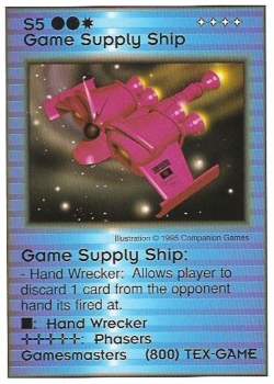 Need: 1    Want: 0    Have: 0    Will Trade: 0    In Storage: 1              S5 ‑ Game Supply Ship (Gamesmasters)  Set: Pro2  Rarity: Pro2    Artist: Companion Games    