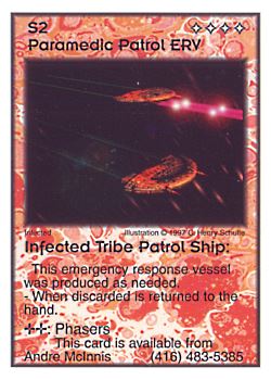 Need: 0    Want: 0    Have: 13    Will Trade: 5    In Storage: 8              S2 ‑ Paramedic Patrol ERV ‑ Infected Tribe Patrol Ship  Set: Pro6  Rarity: Pro6    Artist: C. Henry Schulte    
