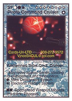 Need: 0    Want: 8    Have: 5    Will Trade: 0    In Storage: 0              S7 ‑ Pirate Command Cruiser ‑ Vinciennes Tribe Cmd. Cruiser  Set: Pro6  Rarity: Pro6    Artist: C. Henry Schulte    