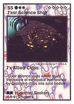 Need: 5    Want: 4    Have: 4    Will Trade: 0    In Storage: 0              S5 ‑ J'xar Science Cruiser ‑ J'x Allied Class  Set: GI  Rarity: U1    Artist: George T. Henne Jr.    