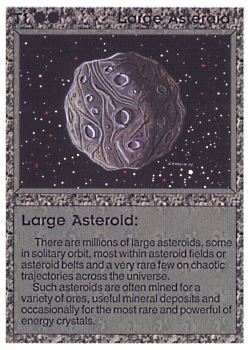 Need: 0    Want: 0    Have: 39 (+3)    Will Trade: 34    In Storage: 32              T1 ‑ Large Asteroid  Set: BE  Rarity: C1    Artist: Gary A. Kalin    