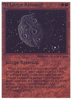 Need: 0    Want: 0    Have: 19 (+147)    Will Trade: 15    In Storage: 10              T1 ‑ Large Asteroid  Set: PE  Rarity: C2    Artist: Gary A. Kalin    