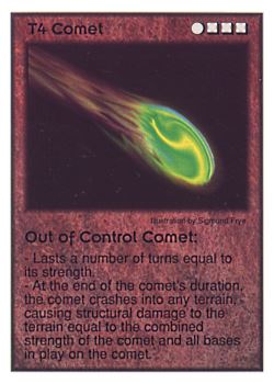 Need: 0    Want: 0    Have: 13    Will Trade: 5    In Storage: 0              T4 ‑ Comet ‑ Out of Control Comet  Set: CC  Rarity: U    Artist: Sigmund Frye    
