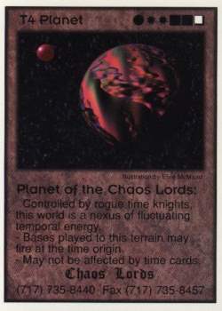 Need: 1    Want: 12    Have: 0    Will Trade: 0    In Storage: 0              T4 ‑ Planet ‑ Planet of the Chaos Lords  Set: Pro4  Rarity: Pro4    Artist: Elvis McMaad    