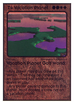 Need: 2    Want: 10    Have: 1    Will Trade: 0    In Storage: 0              T4 ‑ Vacation Planet ‑ Vacation Planet Golf World  Set: GI  Rarity: U1    Artist: Kris Macintyre    